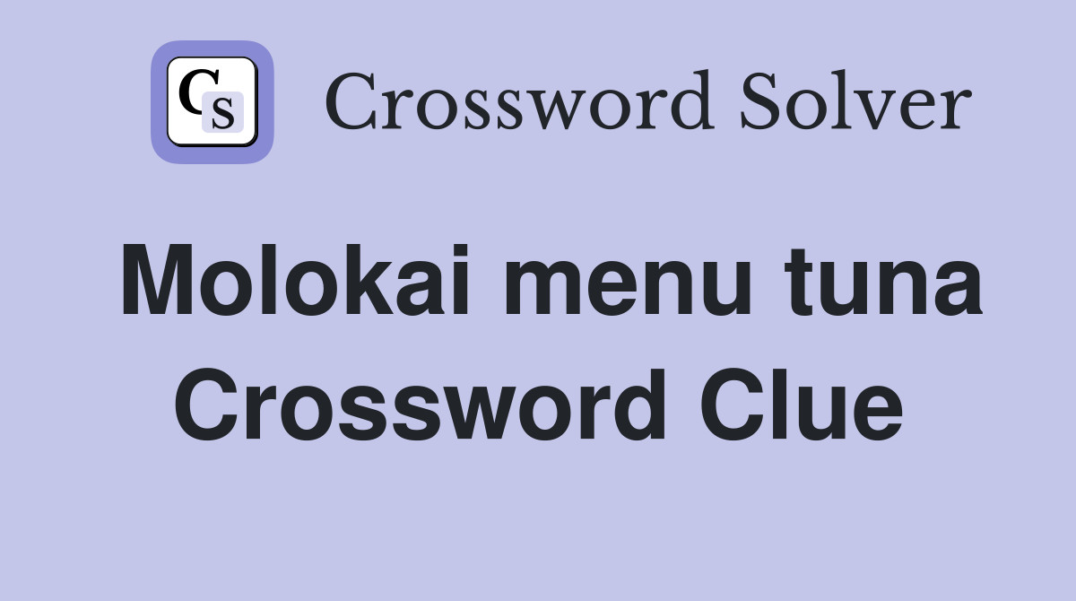 Molokai menu tuna Crossword Clue