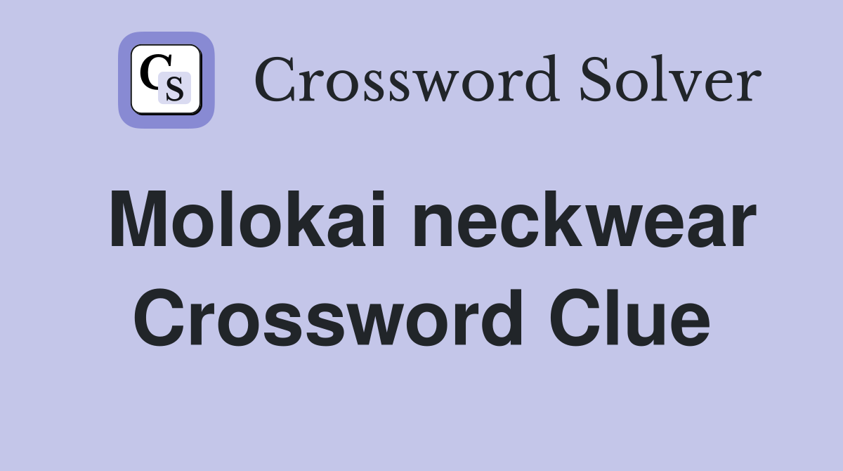 Molokai neckwear Crossword Clue