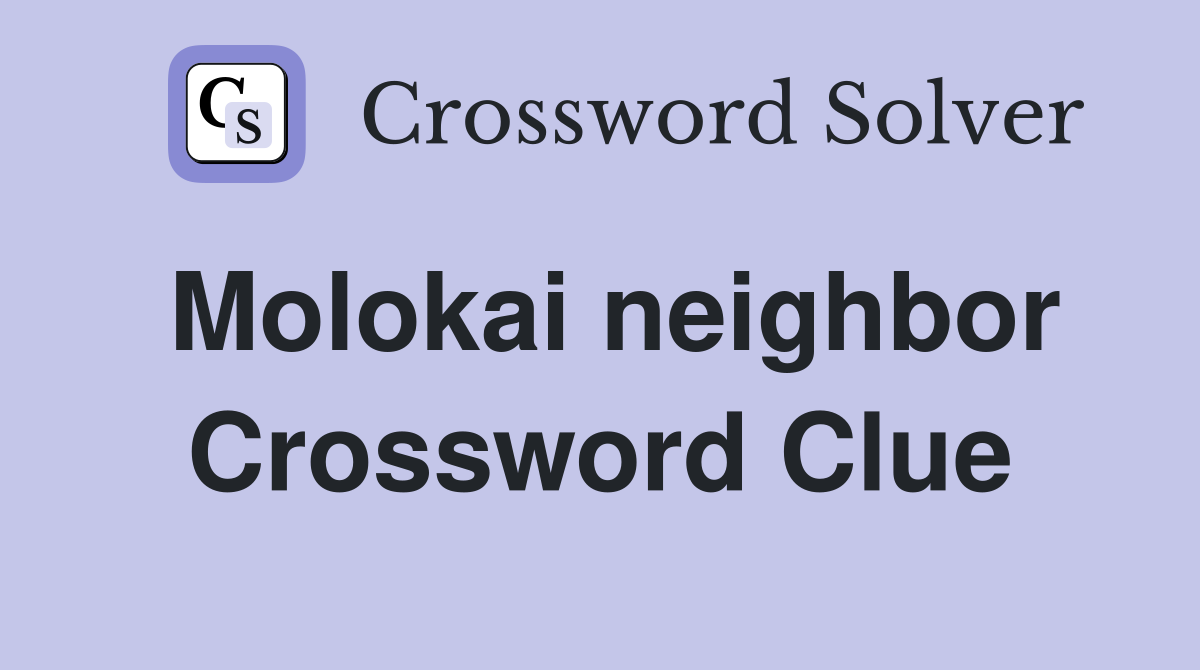 Molokai neighbor Crossword Clue