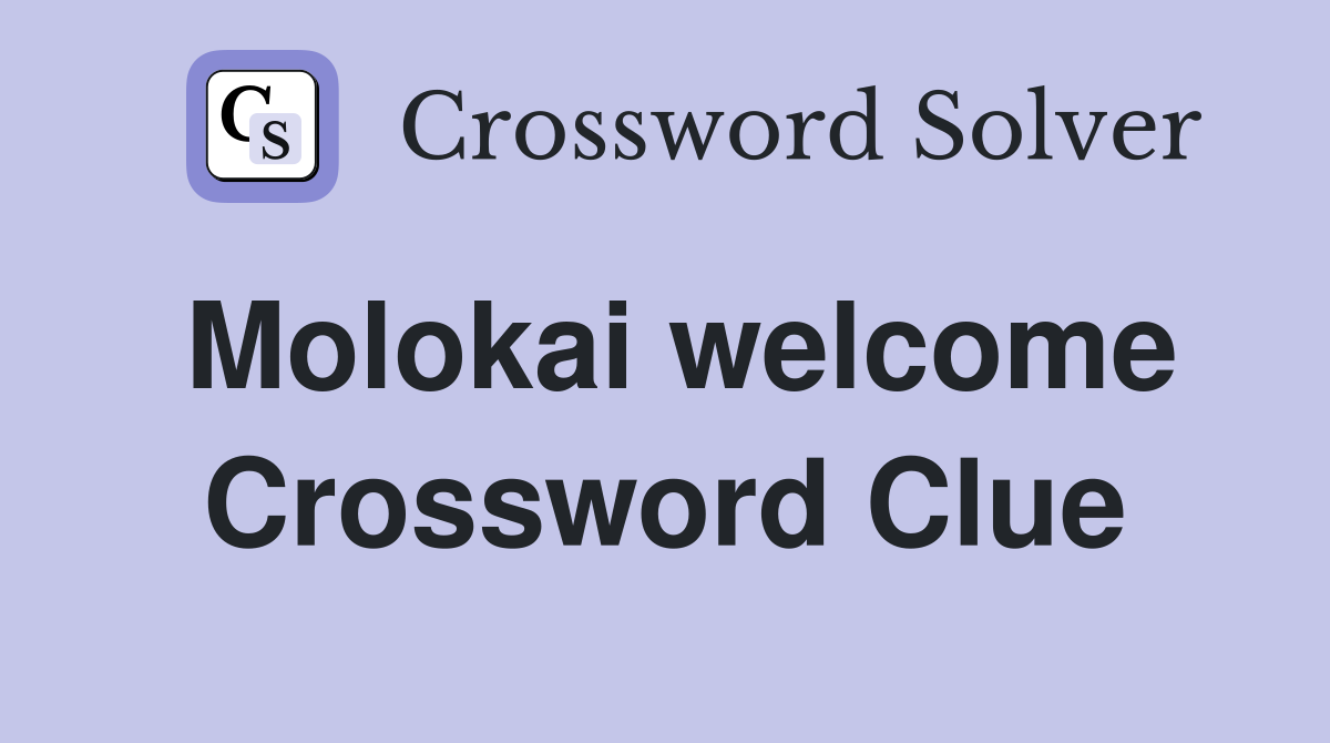 Molokai welcome Crossword Clue