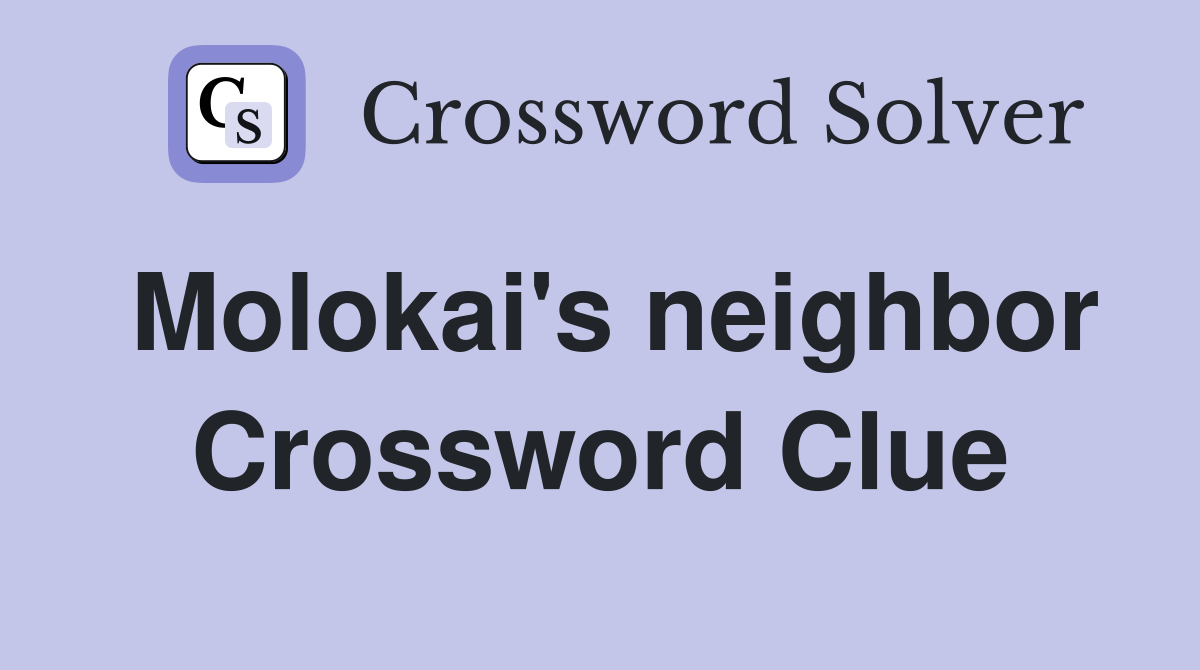 Molokai's neighbor Crossword Clue