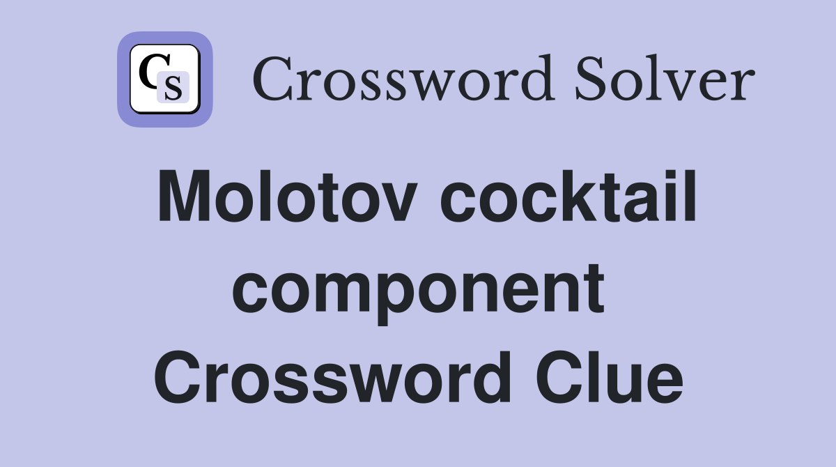 Molotov cocktail component Crossword Clue