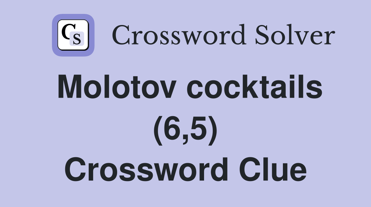 Molotov cocktails (6,5) Crossword Clue