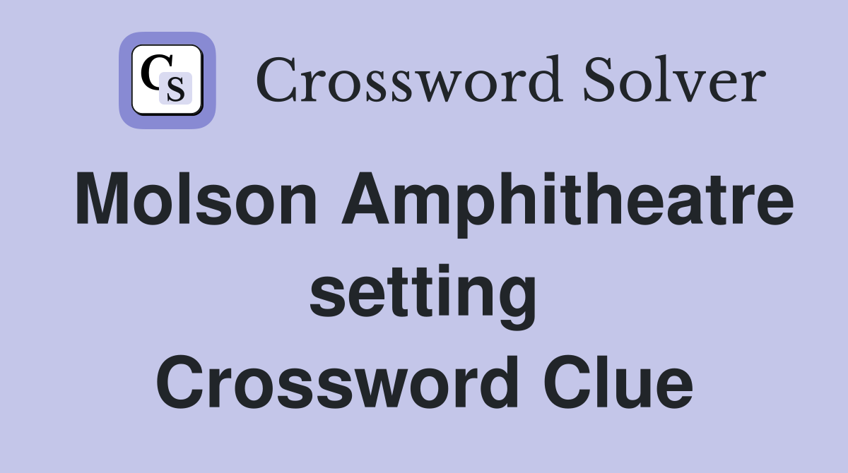 Molson Amphitheatre setting Crossword Clue