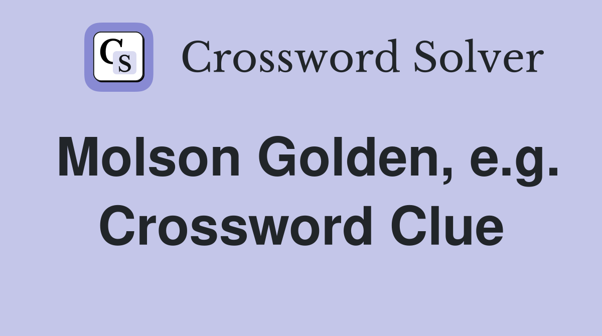 Molson Golden, e.g. Crossword Clue