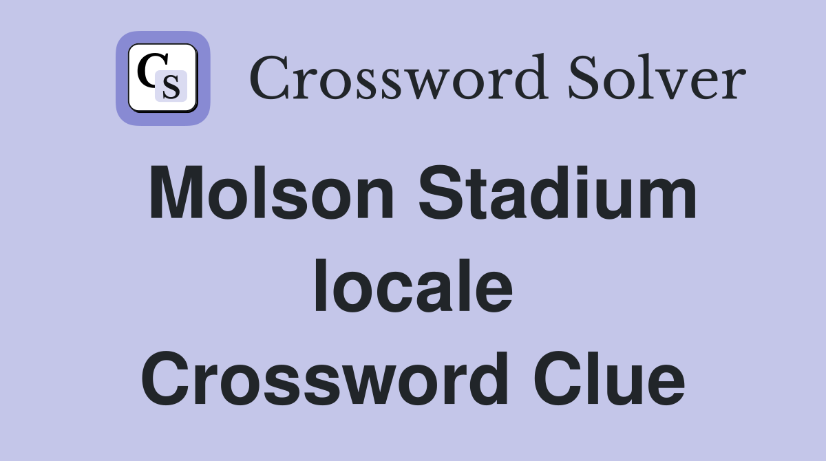 Molson Stadium locale Crossword Clue