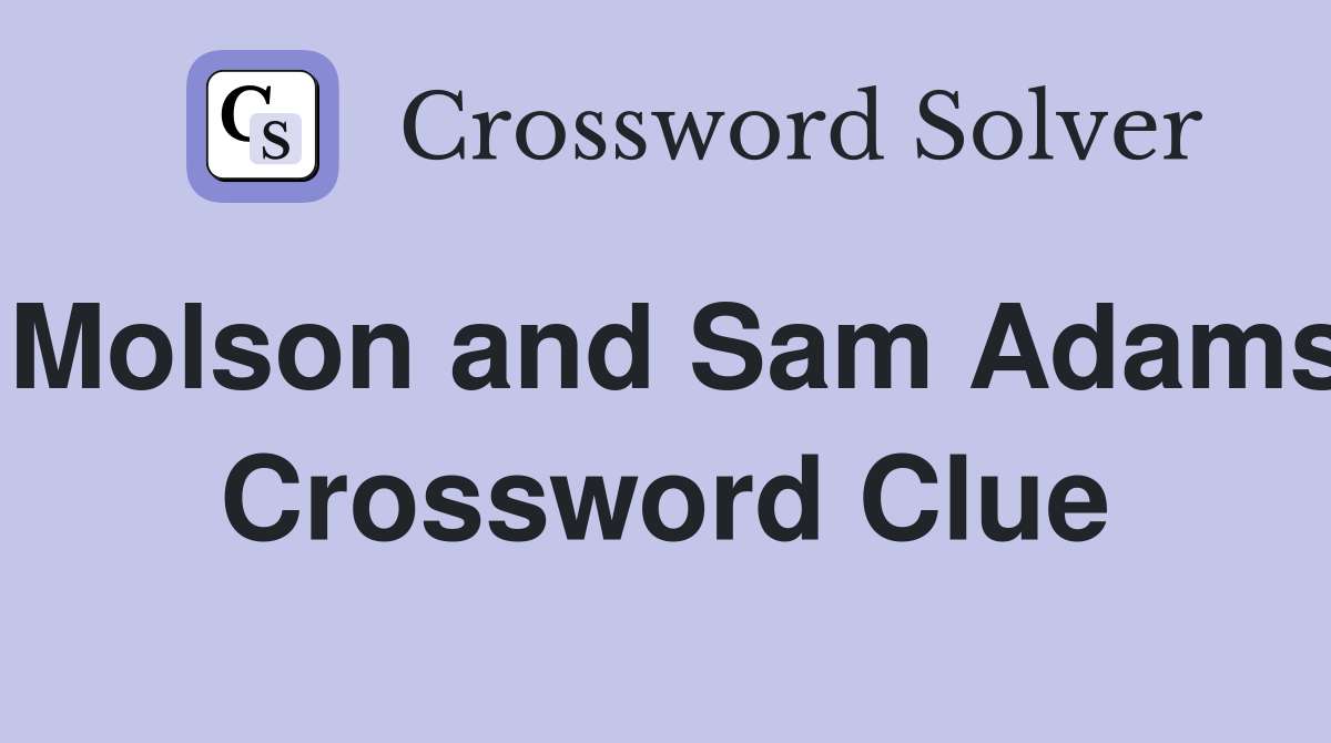 Molson and Sam Adams Crossword Clue