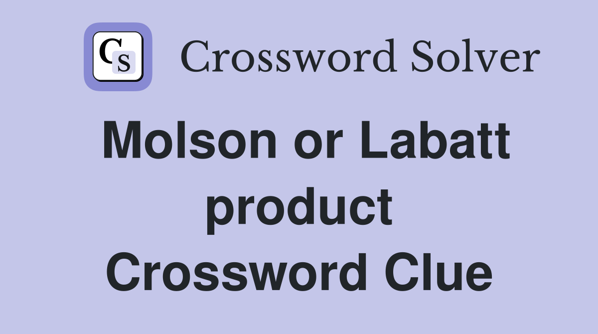 Molson or Labatt product Crossword Clue