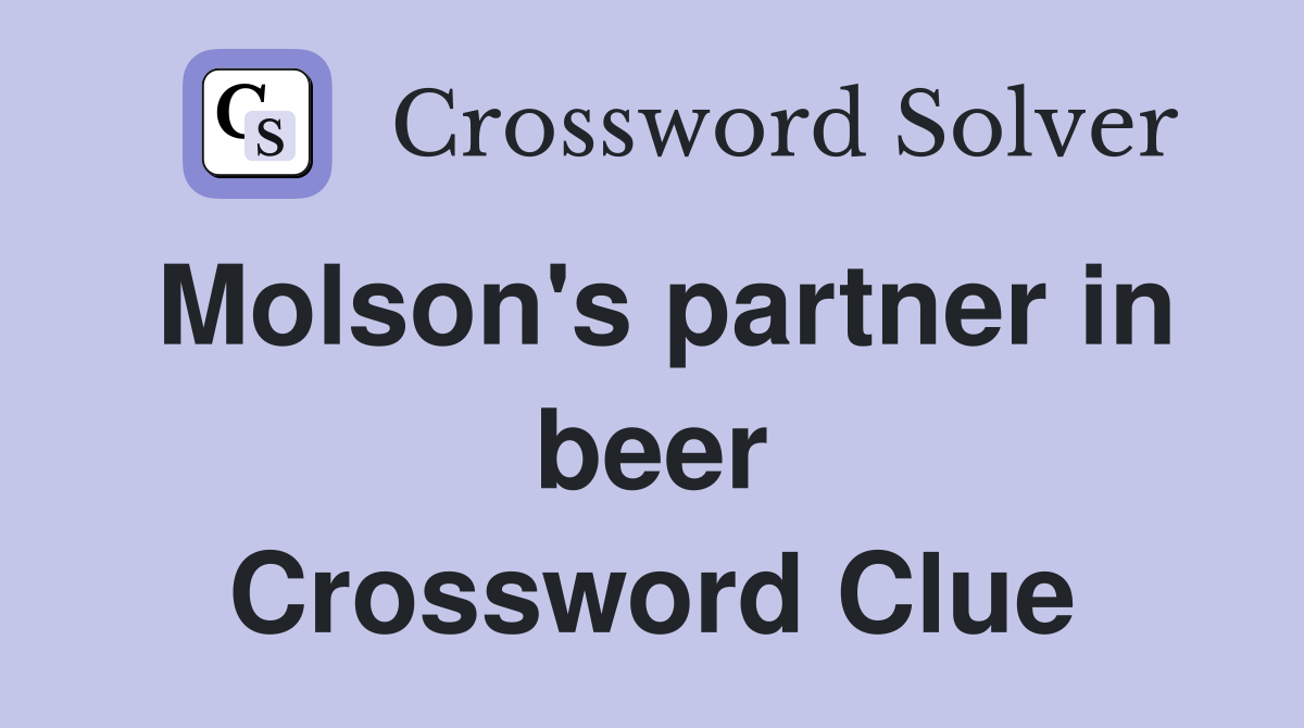 Molson's partner in beer Crossword Clue