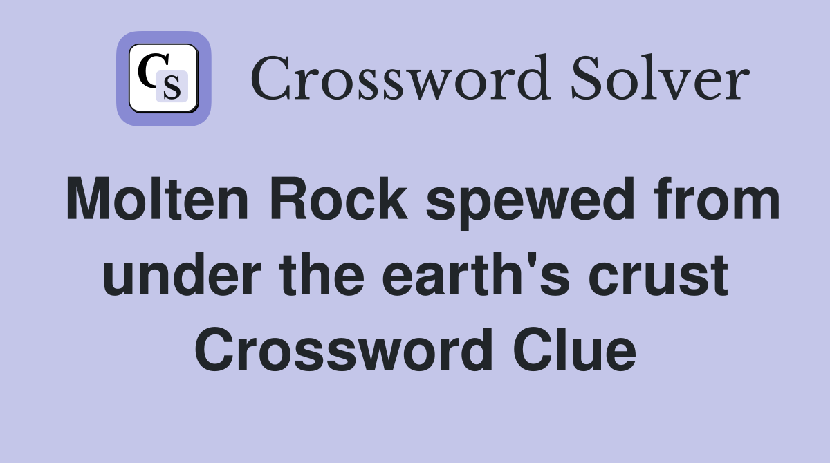Molten Rock spewed from under the earth's crust Crossword Clue