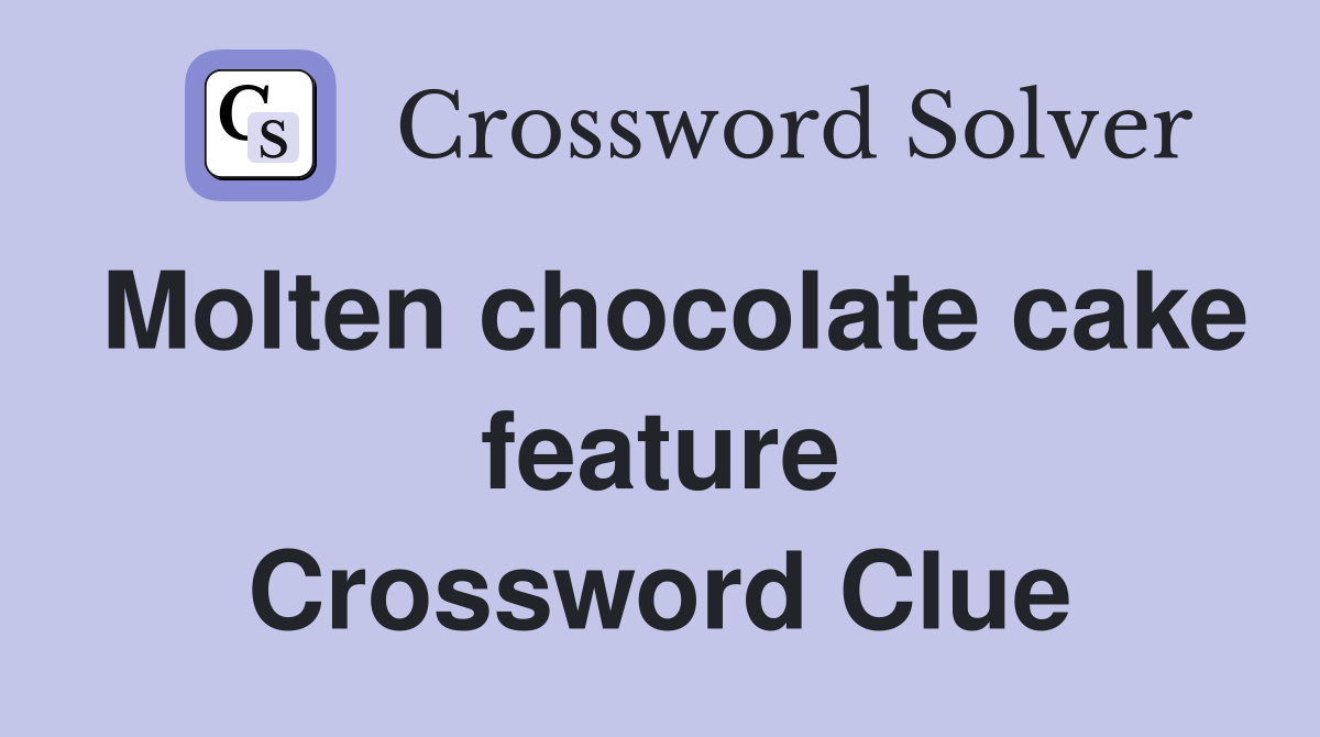 Molten chocolate cake feature Crossword Clue