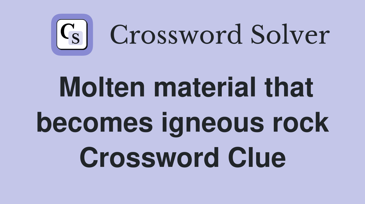 Molten material that becomes igneous rock Crossword Clue