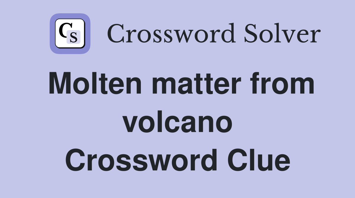 Molten matter from volcano Crossword Clue