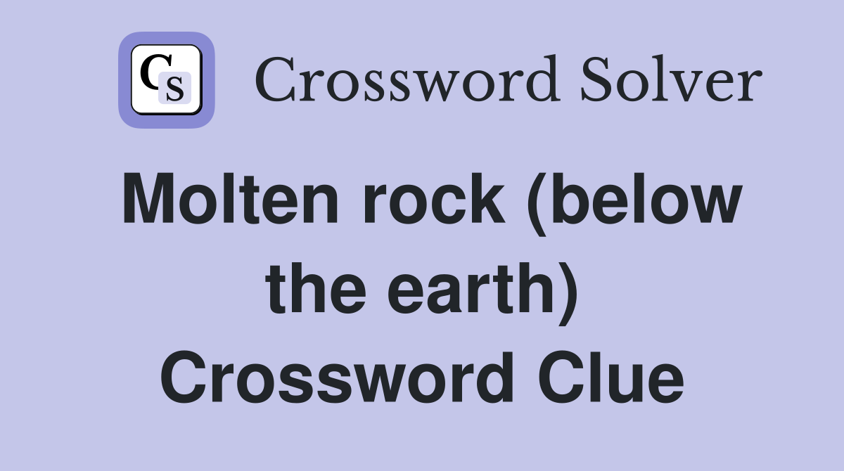 Molten rock (below the earth) Crossword Clue