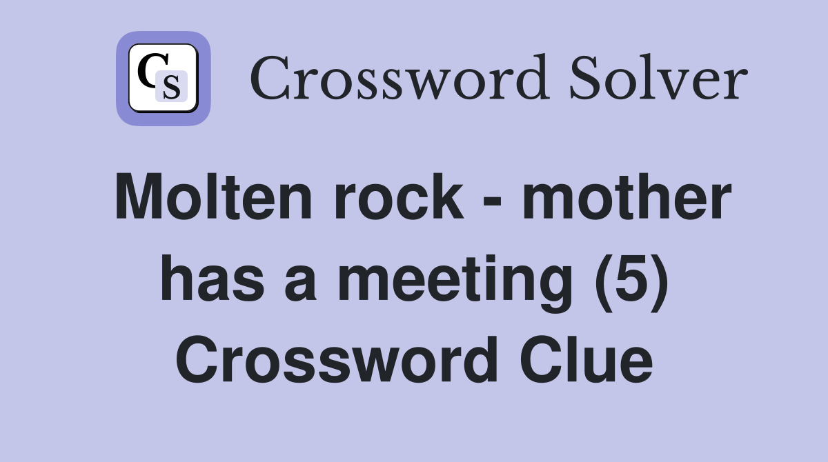 Molten rock - mother has a meeting (5) Crossword Clue
