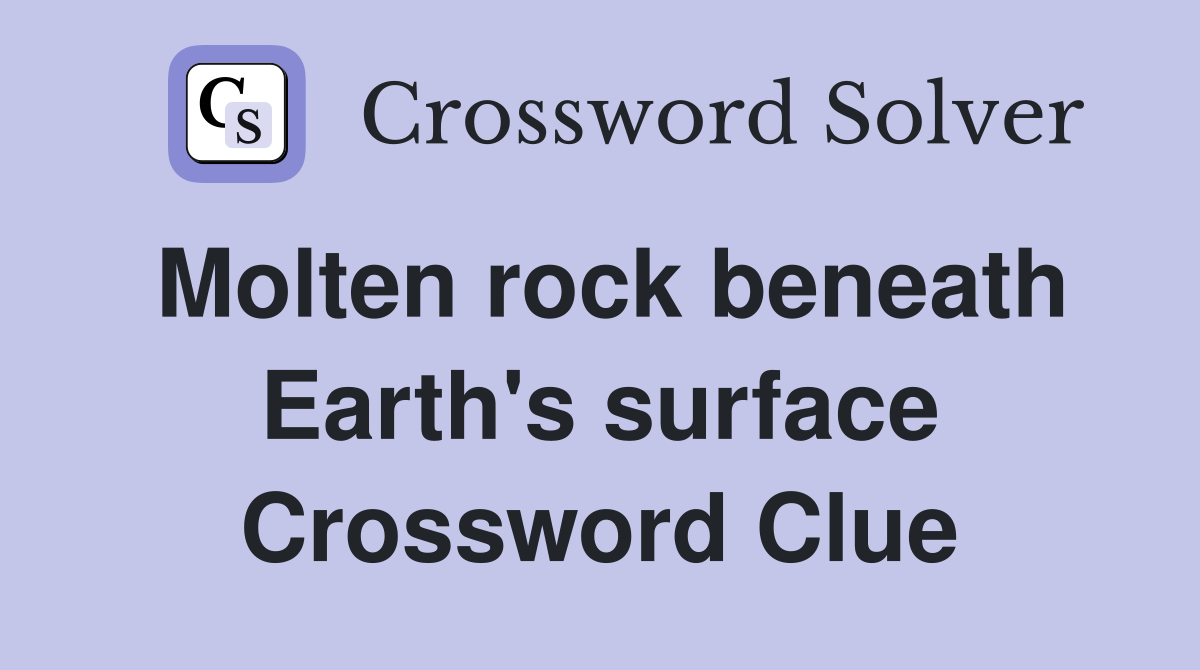 Molten rock beneath Earth's surface Crossword Clue