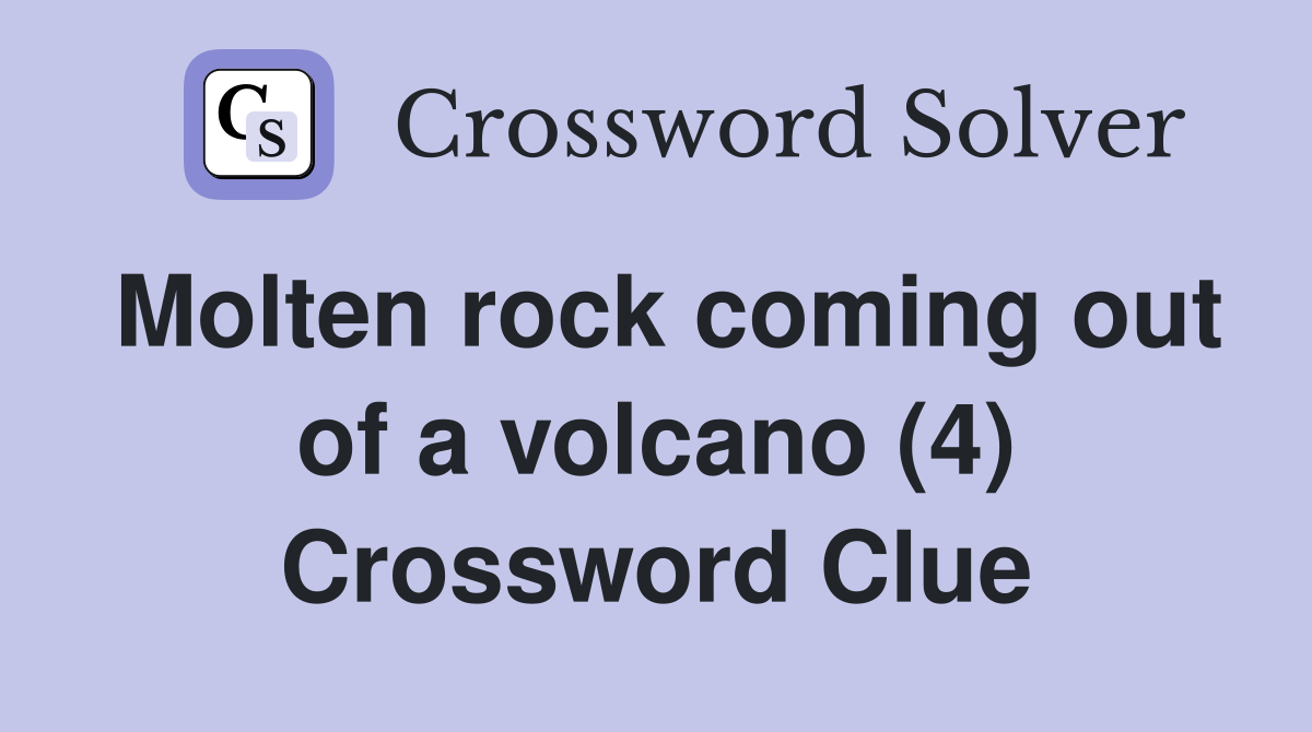 Molten rock coming out of a volcano (4) Crossword Clue