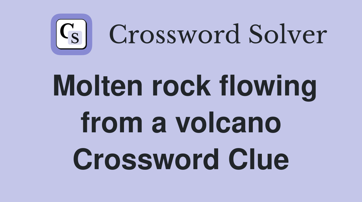 Molten rock flowing from a volcano Crossword Clue