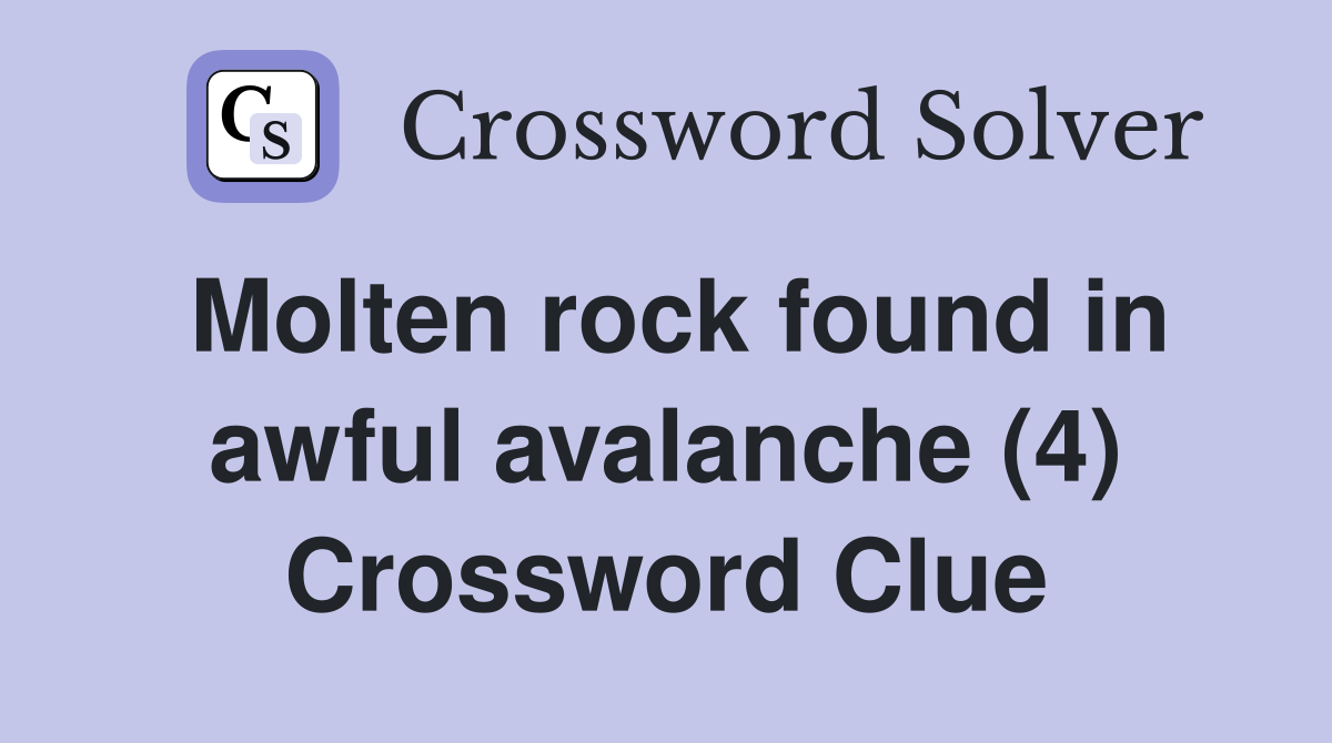 Molten rock found in awful avalanche (4) Crossword Clue