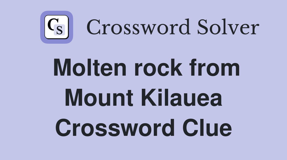 Molten rock from Mount Kilauea Crossword Clue