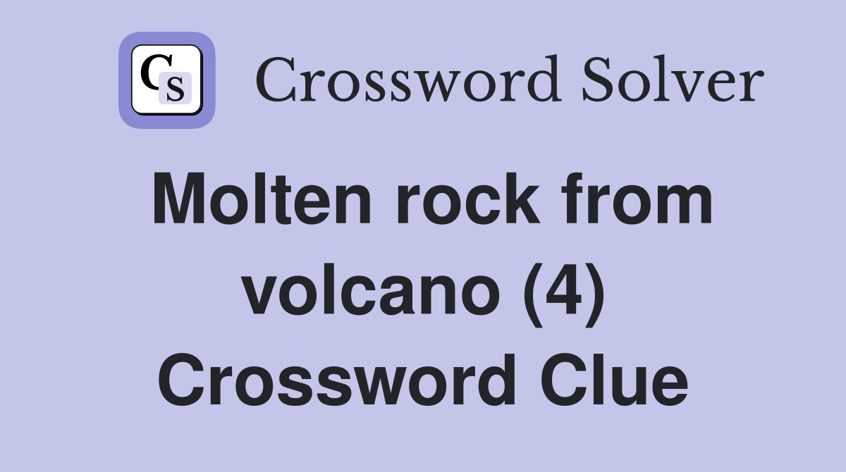Molten rock from volcano (4) Crossword Clue