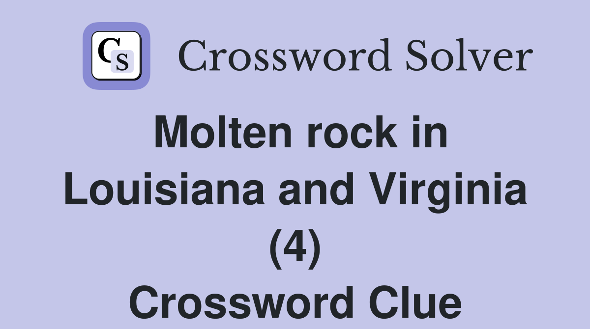 Molten rock in Louisiana and Virginia (4) Crossword Clue