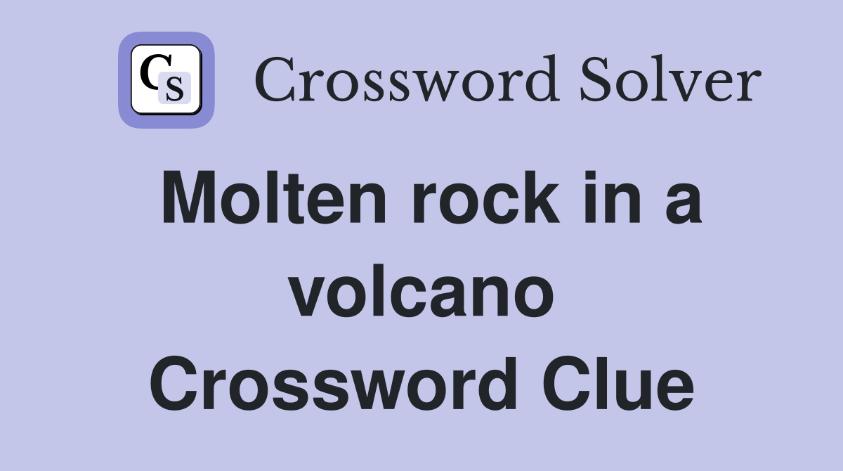 Molten rock in a volcano Crossword Clue