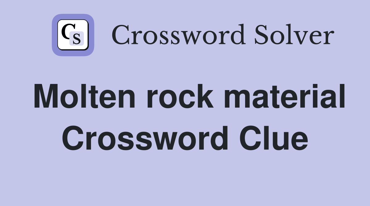 Molten rock material Crossword Clue