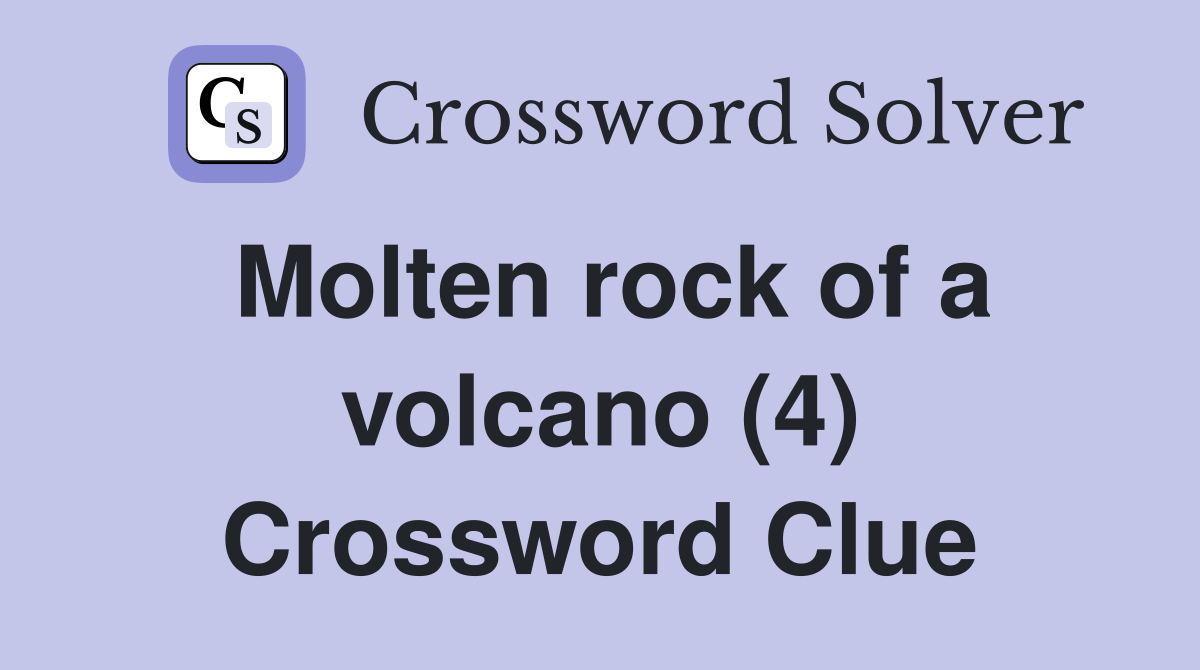 Molten rock of a volcano (4) Crossword Clue