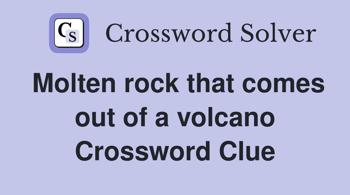 Molten rock that comes out of a volcano Crossword Clue