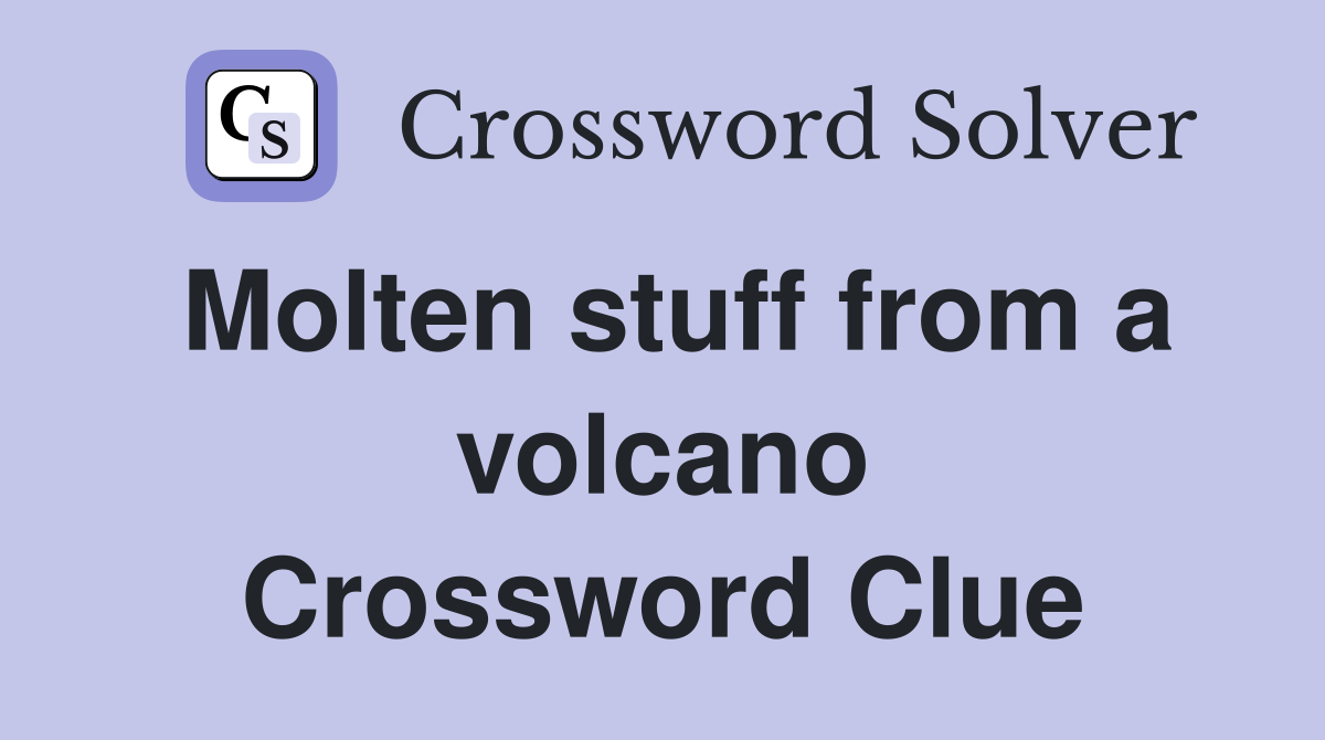 Molten stuff from a volcano Crossword Clue