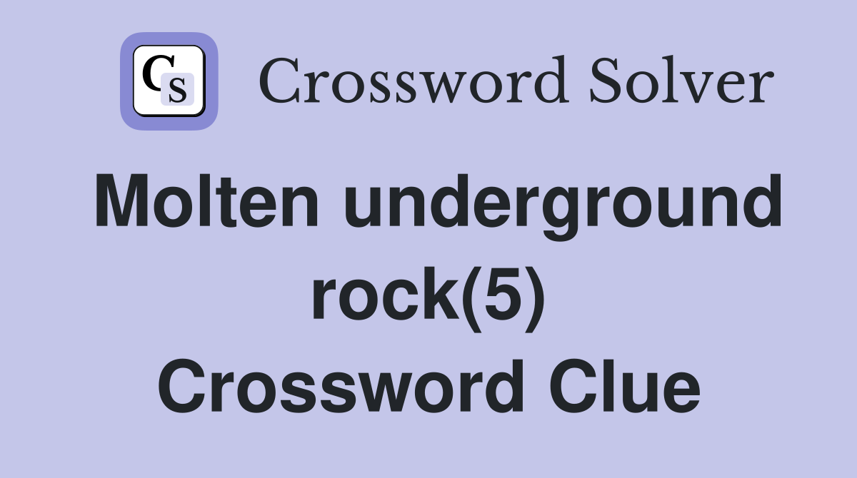 Molten underground rock(5) Crossword Clue