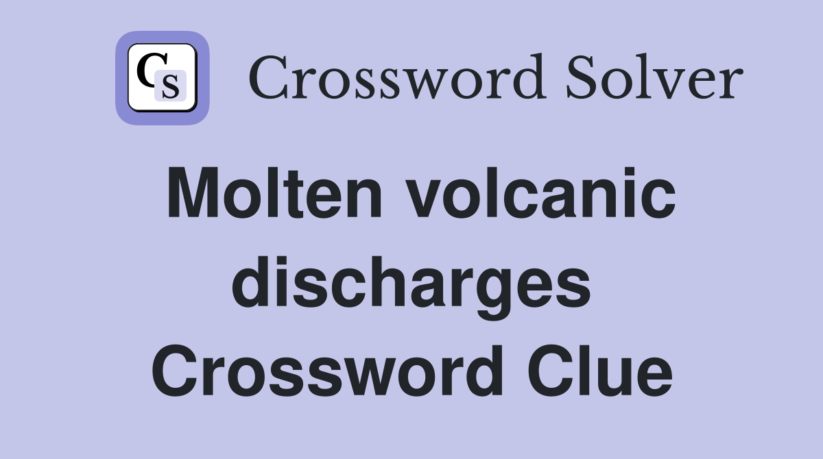 Molten volcanic discharges Crossword Clue