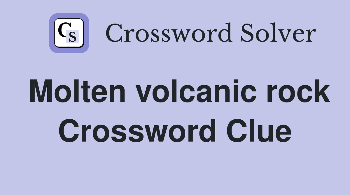 Molten volcanic rock Crossword Clue