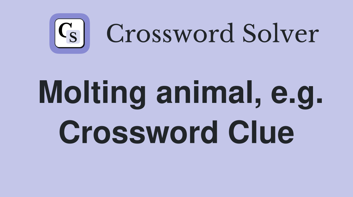 Molting animal, e.g. Crossword Clue