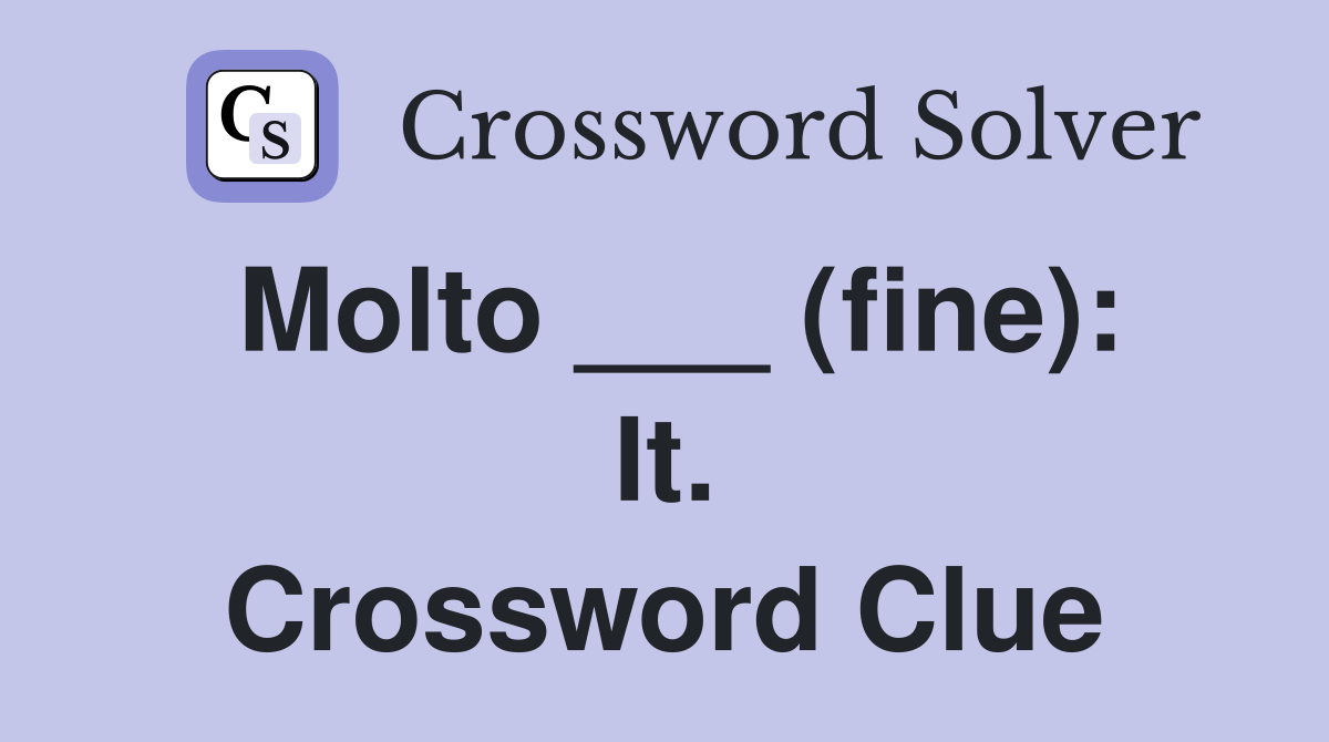 Molto ___ (fine): It. Crossword Clue