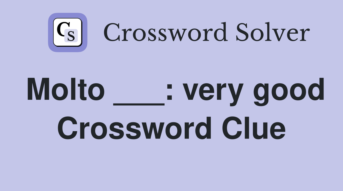 Molto ___: very good Crossword Clue