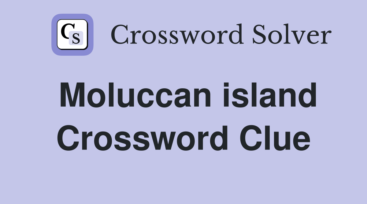 Moluccan island Crossword Clue