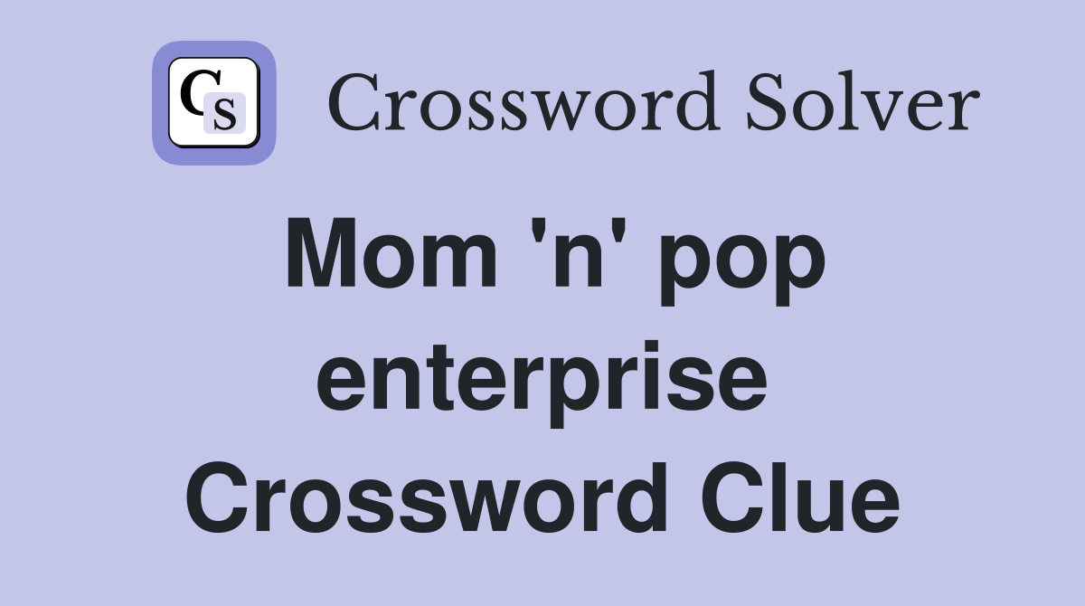 Mom 'n' pop enterprise Crossword Clue