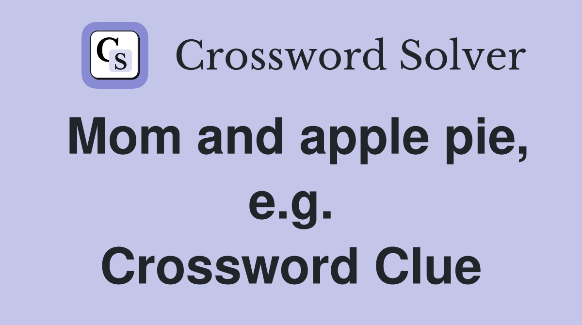 Mom and apple pie, e.g. Crossword Clue