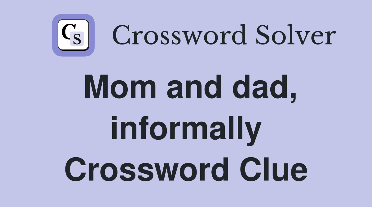 Mom and dad, informally Crossword Clue