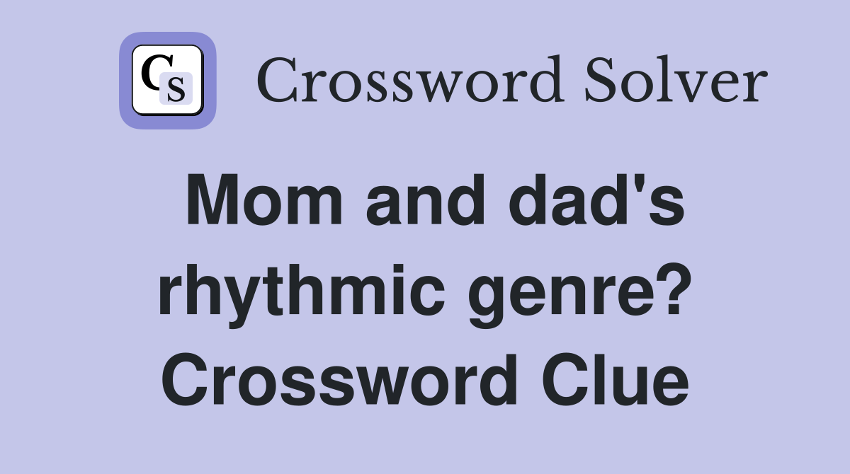 Mom and dad's rhythmic genre? Crossword Clue