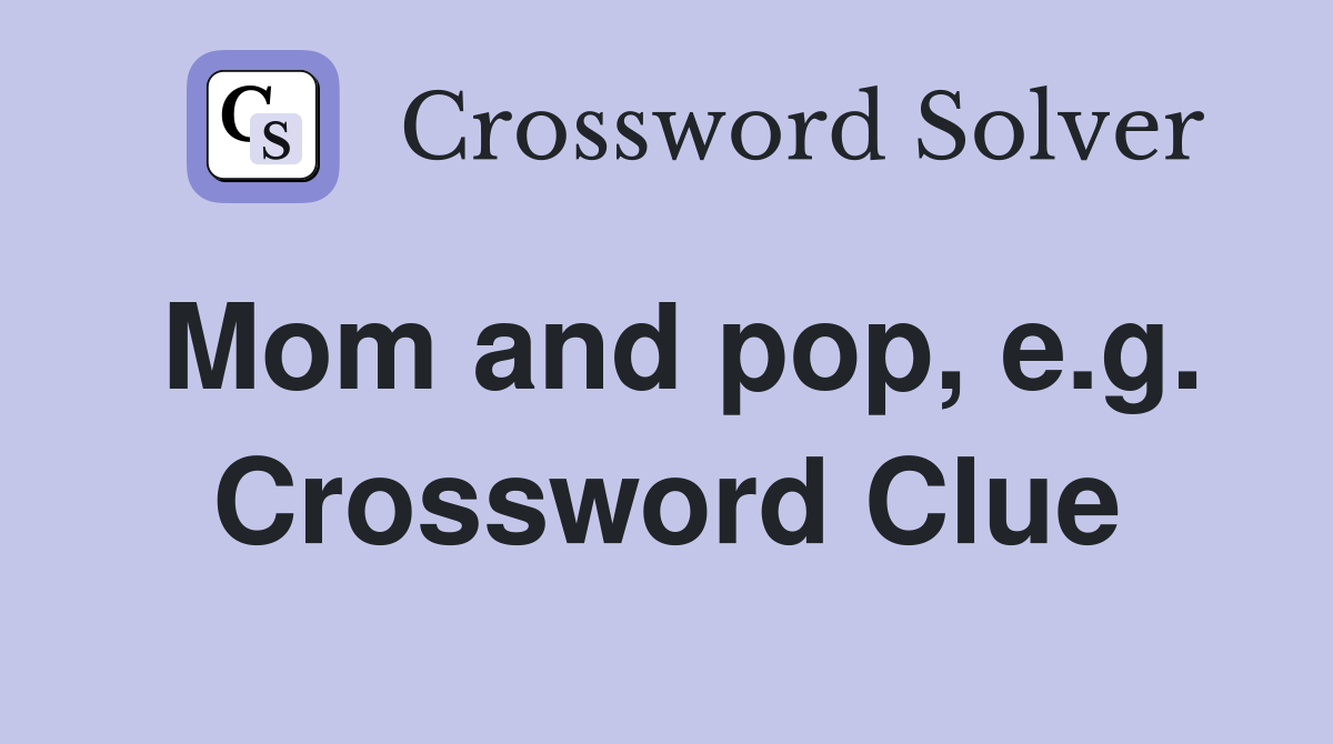 Mom and pop, e.g. Crossword Clue
