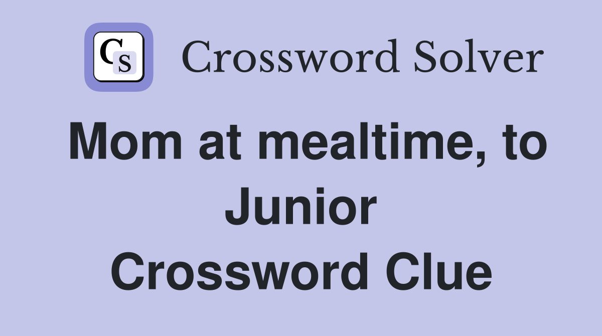 Mom at mealtime, to Junior Crossword Clue