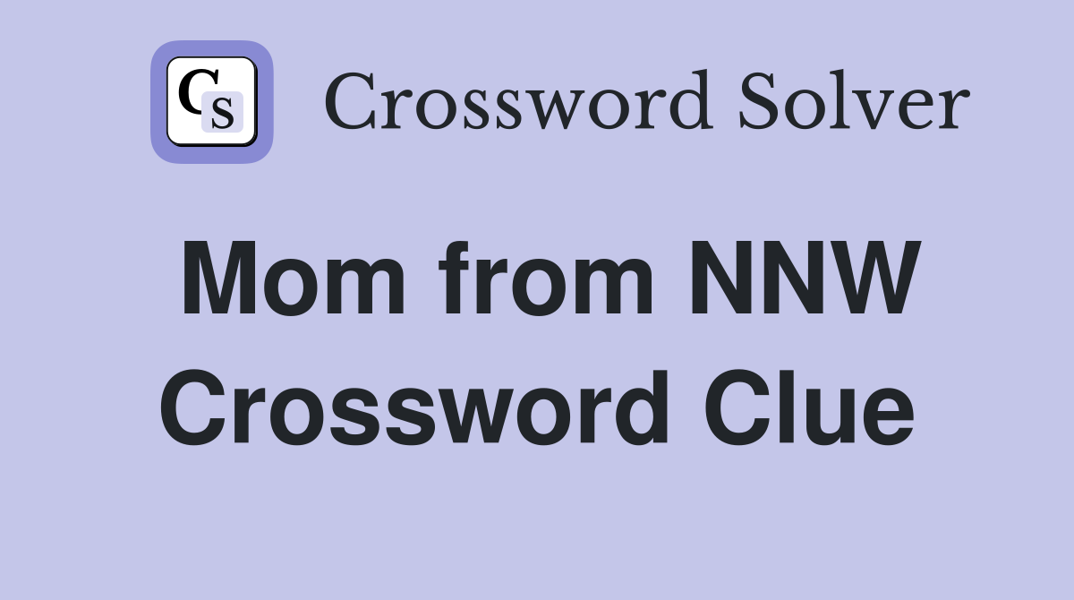 Mom from NNW Crossword Clue