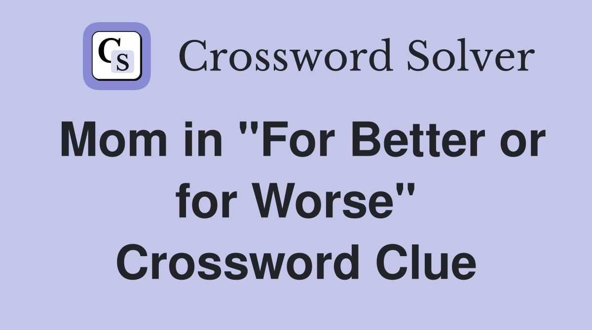 Mom in "For Better or for Worse" Crossword Clue