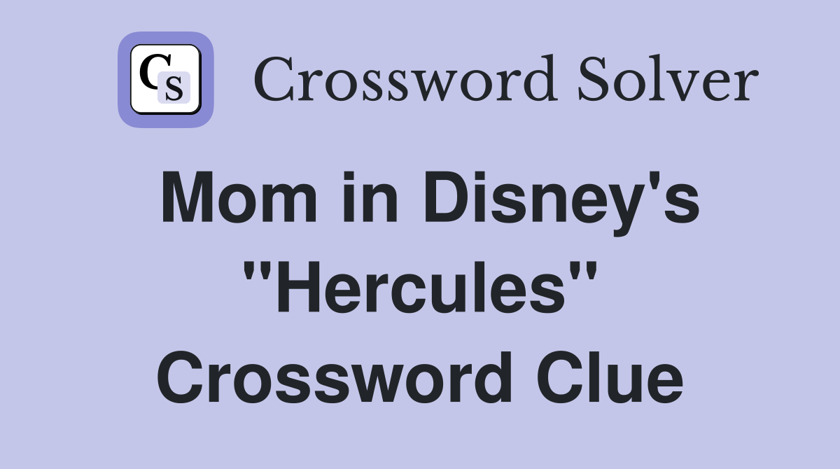 Mom in Disney's ''Hercules'' Crossword Clue