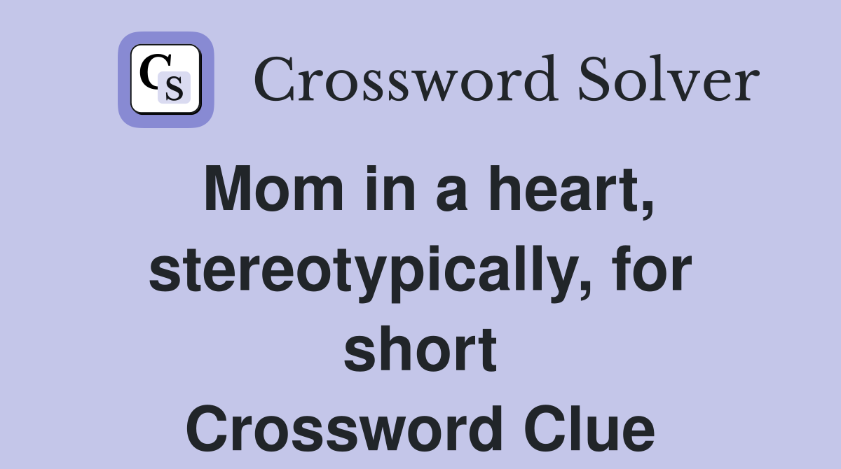 Mom in a heart, stereotypically, for short Crossword Clue
