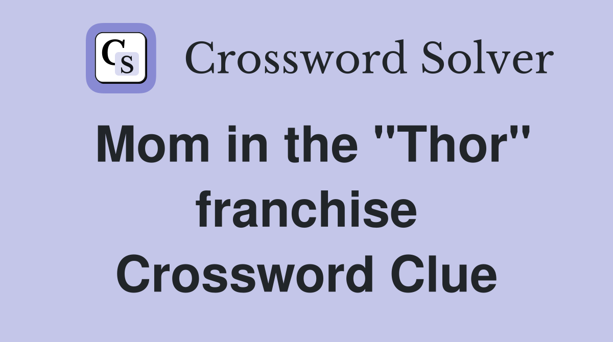 Mom in the ''Thor'' franchise Crossword Clue