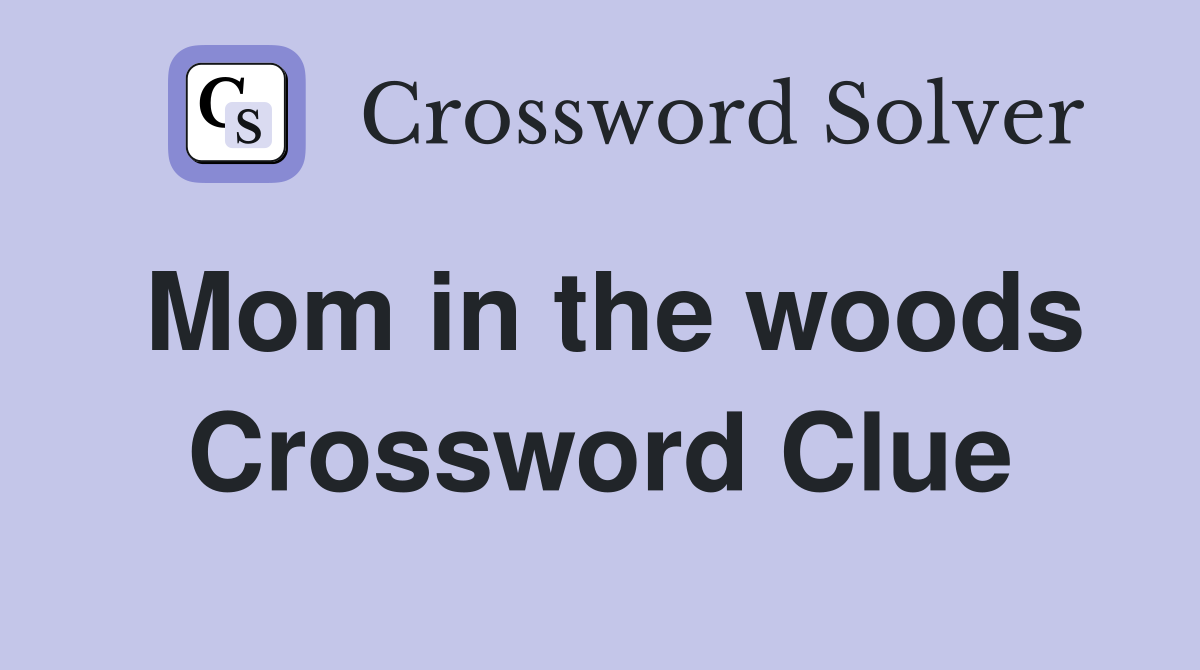 Mom in the woods Crossword Clue